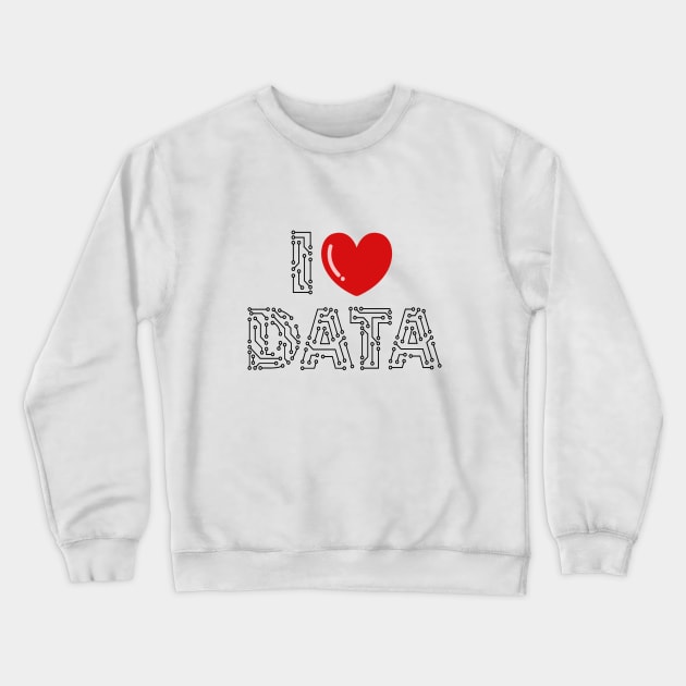 I Love data Crewneck Sweatshirt by RioDesign2020